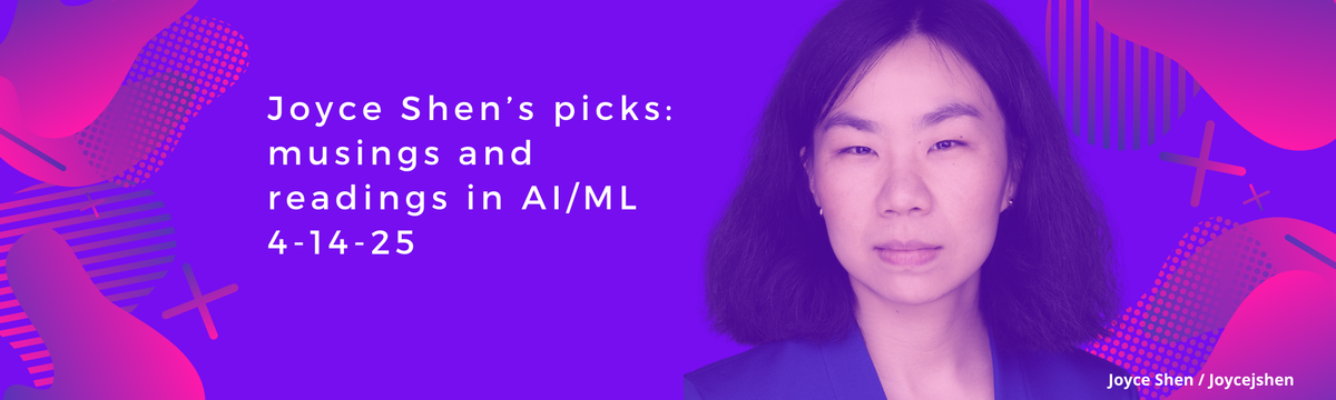 Joyce Shen’s picks: musings and readings in AI/ML, April 14, 2025