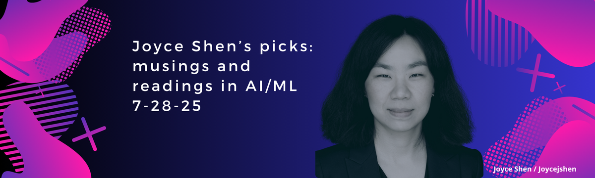 Joyce Shen’s picks: musings and readings in AI/ML, July 28, 2025