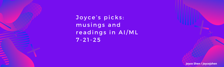 Joyce Shen’s picks: musings and readings in AI/ML, July 21, 2025