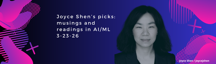 Joyce Shen’s picks: musings and readings in AI/ML, March 23, 2026