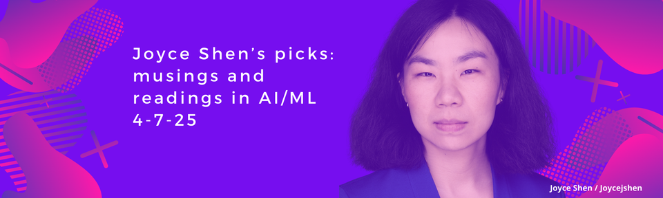 Joyce Shen’s picks: musings and readings in AI/ML,  April 7, 2025