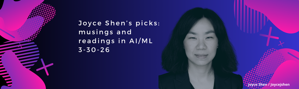 Joyce Shen’s picks: musings and readings in AI/ML, March 30, 2026