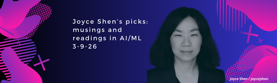 Joyce Shen’s picks: musings and readings in AI/ML, March 9, 2026